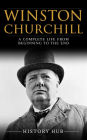 Winston Churchill: A Complete Life from Beginning to the End