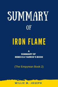 Title: Summary of Iron Flame by Rebecca Yarros: (The Empyrean Book 2), Author: Willie M. Joseph