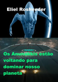 Title: Os Anunakkis estão voltando para dominar nosso planeta (Mundos Paralelos e Dimensões, #16), Author: Eliel Roshveder