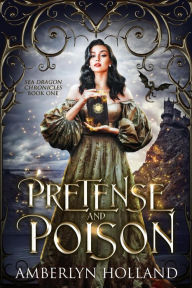 Pretense and Poison (Sea Dragon Chronicles, #1)