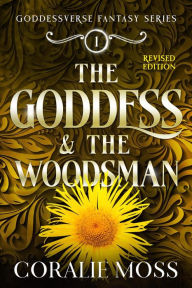 Title: The Goddess & the Woodsman (revised), Author: Coralie Moss