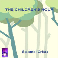 Title: The Childrens Hour, Author: Sciantel Crista
