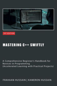 Title: Mastering C++ Swiftly, Author: Kameron Hussain