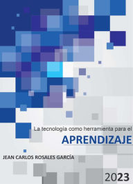 Title: La tecnología como herramienta para el aprendizaje, Author: Jean Carlos Rosales García