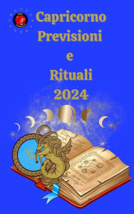 Title: Capricorno Previsioni e Rituali 2024, Author: Alina A Rubi