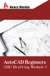 Title: AutoCAD Beginners (2D) Drafting Module 1, Author: Henry Nkutha
