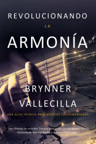 Title: Revolucionando la Armonía: Descifrando los Acordes Trecena Mayor con Quinta Bemol, Quinta Aumentada, Novena Bemol y Novena Aumentada (Trecenas, #4), Author: Brynner Vallecilla