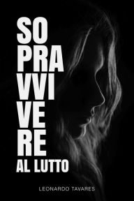 Title: Sopravvivere al Lutto, Author: Leonardo Tavares