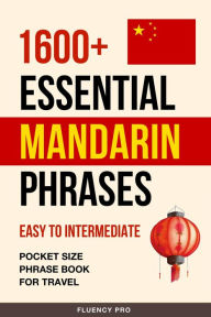 Title: 1600+ Essential Mandarin Phrases: Easy to Intermediate - Pocket Size Phrase Book for Travel, Author: Fluency Pro