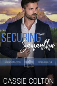 Title: Securing Samantha (Serenity Mountain Series, #5), Author: Cassie Colton