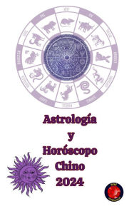 Title: Astrología y Horóscopo Chino 2024, Author: Alina A Rubi