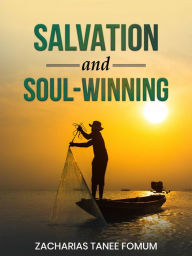 Title: Salvation And Soul-Winning (Evangelism, #5), Author: Zacharias Tanee Fomum