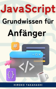 Title: JavaScript für Anfänger: Die Top 100 Essentials, Author: Tenco