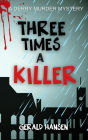 Three Times A Killer (Derry Murder Mysteries, #3)