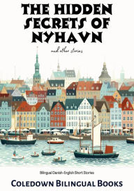 Title: The Hidden Secrets of Nyhavn and Other Stories: Bilingual Danish-English Short Stories, Author: Coledown Bilingual Books