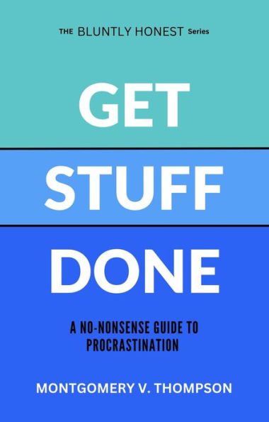 Get Stuff Done (THE BLUNTLY HONEST SERIES, #1)