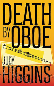Title: Death by Oboe (Bucks County Mysteries, #3), Author: Judy Higgins