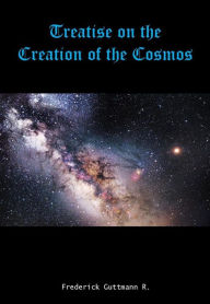 Title: Treatise on the Creation of the Cosmos, Author: Frederick Guttmann