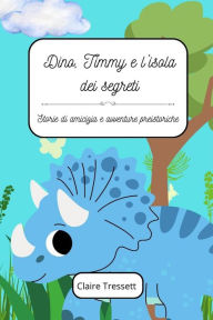 Title: Dino, Timmy e l'isola dei segreti, Author: Claire Tressett