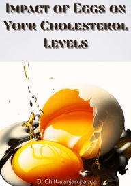 Title: Impact of Eggs on Your Cholesterol Levels (Health, #14), Author: Dr Chittaranjan Panda