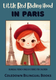Title: Little Red Riding Hood in Paris: Bilingual French-English Stories for Children, Author: Coledown Bilingual Books
