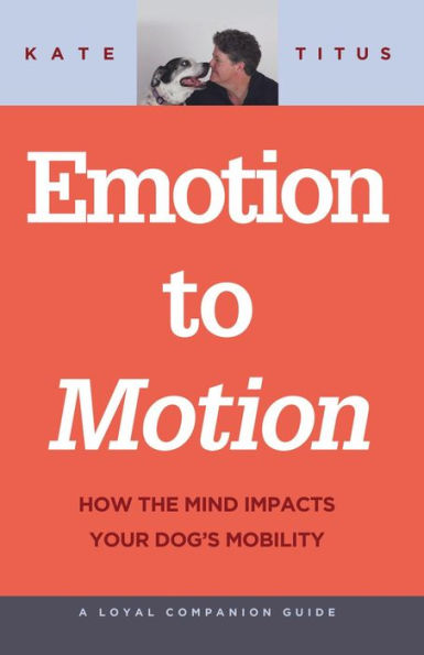 Emotion to Motion: How the Mind Impacts Your Dog's Mobility (A Loyal Companion Guide)