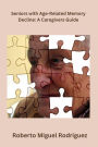 Seniors with Age-Related Memory Decline: A Caregiver's Guide