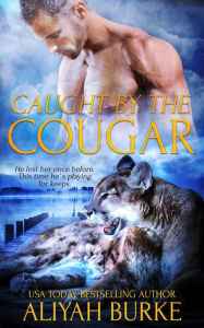 Title: Caught by the Cougar (Paranormal Felines, #4), Author: Aliyah Burke
