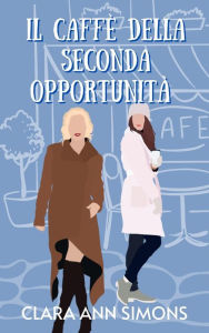 Title: Il caffè della seconda opportunità, Author: Clara Ann Simons