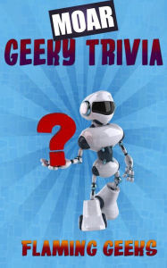 Title: MOAR Geeky Trivia, Author: Flaming Geeks