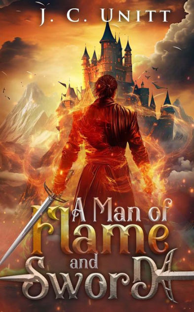 A Man of Flame and Sword by J. C. Unitt | eBook | Barnes & Noble®