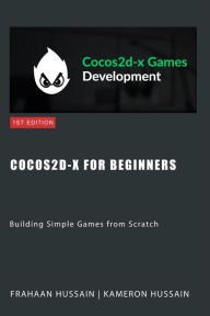 Title: Cocos2d-x for Beginners: Building Simple Games from Scratch (Cocos2d-x Series), Author: Kameron Hussain