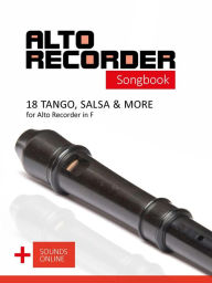 Title: Alto Recorder Songbook - 18 Tango, Salsa & More for the Alto Recorder, Author: Reynhard Boegl