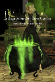 Title: La Bruja del Pueblo y Otros Cuentos, Author: Maria Guadalupe Castro Ramirez