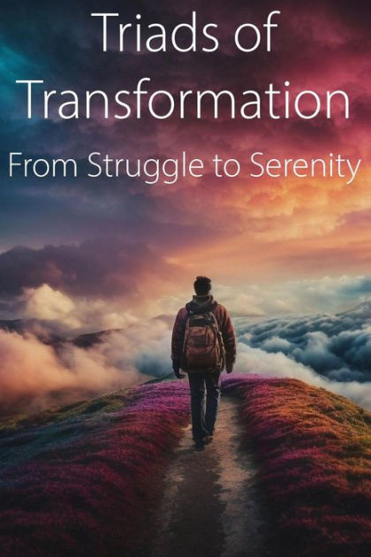 Triads of Transformation: From Struggle to Serenity by Invocation Inc ...