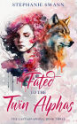 Fated to the Twin Alphas (The Last Seraphina, #3)