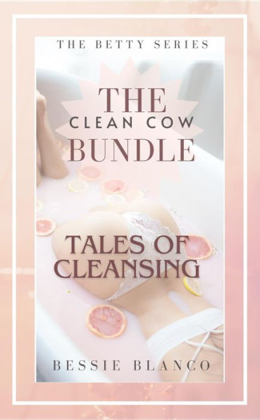 The Clean Cow Bundle: Tales of Cleansing (The Betty Series, #1)