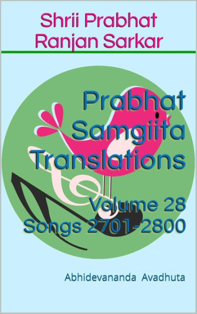 Prabhat Samgiita Translations: Volume 28 (Songs 2701-2800) by ...