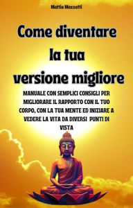 Title: Come diventare la tua versione migliore, Author: mattia mazzetti