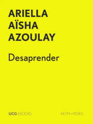 Title: Desaprender (UCG EBOOKS, #1), Author: Ariella Aïsha Azoulay