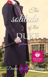 Title: The solitude of the Duke (Los Caballeros, #1), Author: Dama Beltrán