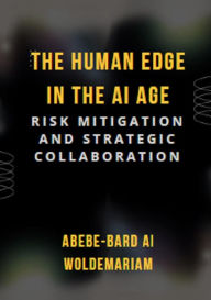 Title: The Human Edge in the AI Age: Risk Mitigation and Strategic Collaboration (1A), Author: ABEBE-BARD AI WOLDEMARIAM