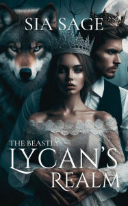 Title: The Beastly Lycan's Realm, Author: Sia Sage