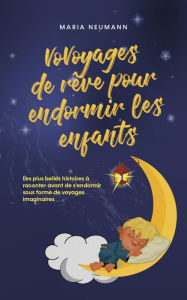 Title: VoVoyages de rêve pour endormir les enfants Les plus belles histoires à raconter avant de s'endormir sous forme de voyages imaginaires, Author: Maria Neumann