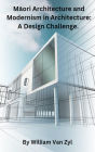 Maori Architecture and Modernism in Architecture: A Design Challenge.