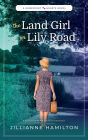 The Land Girl on Lily Road: A Heartwarming WW2 Historical Romance (Homefront Hearts, #3)