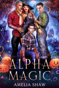 Title: Alpha Magic (Whychoose Witches, #1), Author: Amelia Shaw
