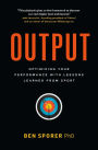 Output: Optimizing Your Performance with Lessons Learned from Sport