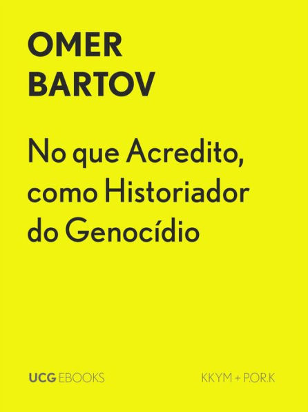 No que Acredito, como Historiador do Genocídio (UCG EBOOKS, #32)