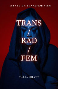 Title: Trans/Rad/Fem, Author: Talia Bhatt